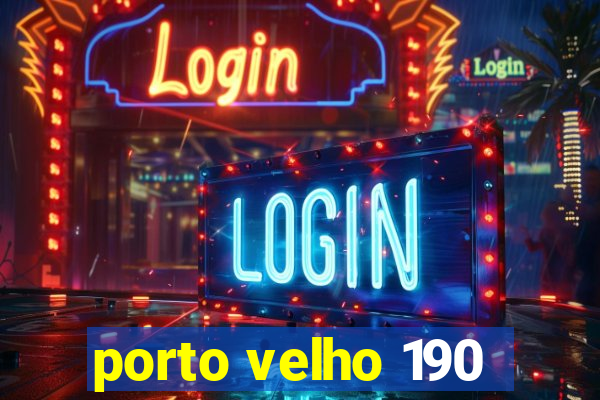porto velho 190